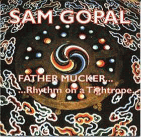 Sam Gopal : Father Mucker ... Rhythm On A Tightrope